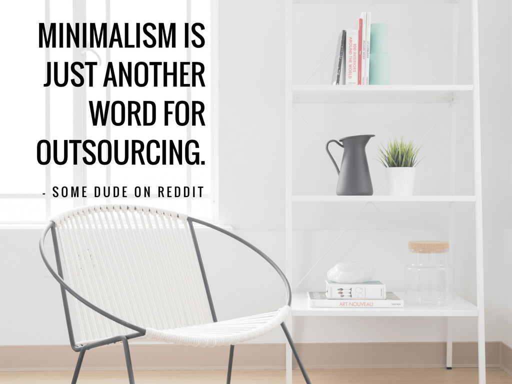 Minimalism is Outsourcing