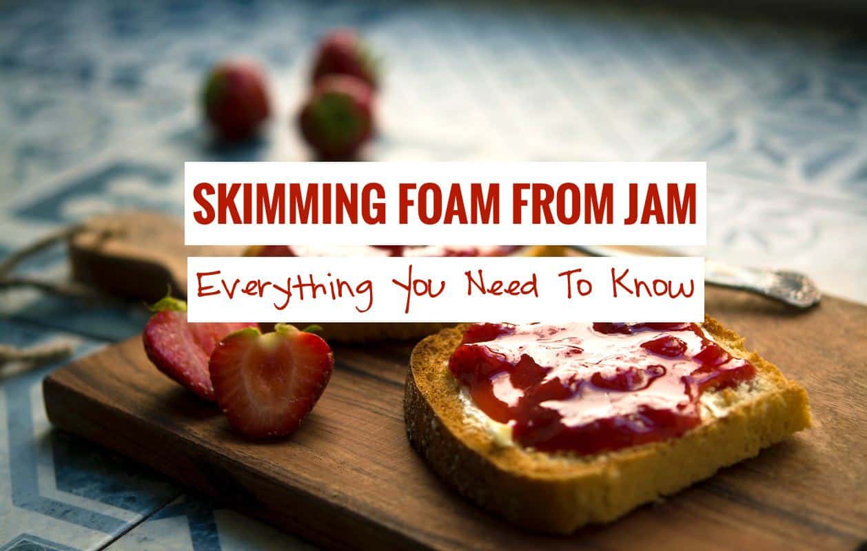 Skimming Foam From Jam Everything You Need To Know Northwest Edible Life