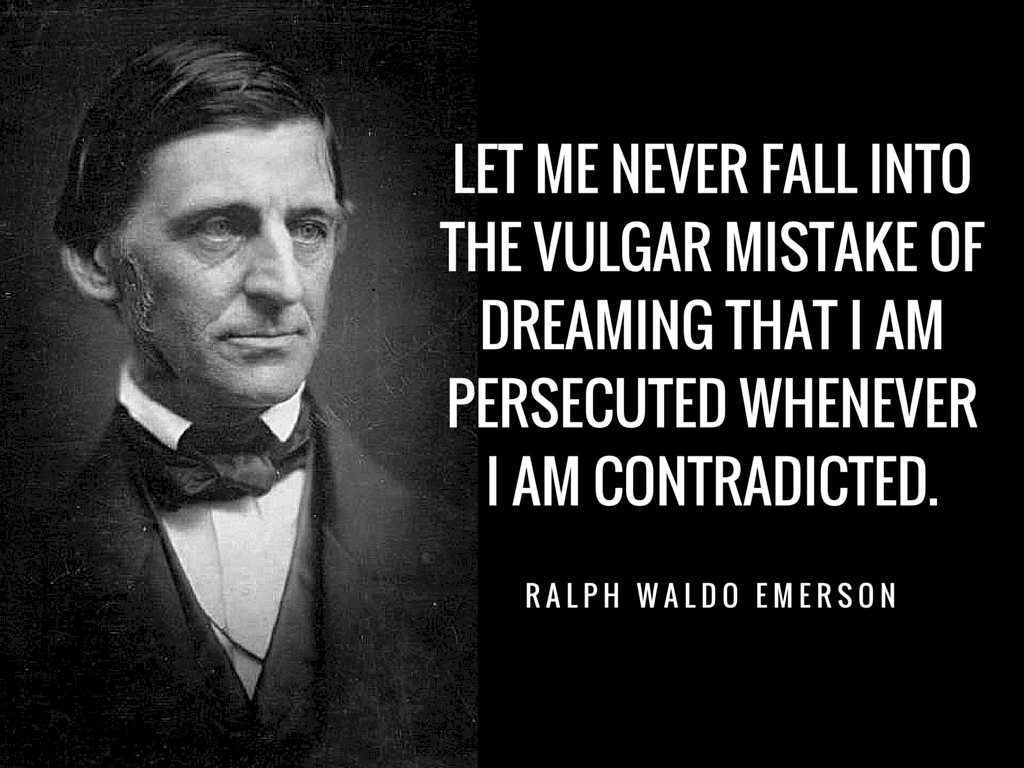 Never Let Me Fall Into The Vulgar Mistake of Dreaming That I Am Persecuted Whenever I Am Contradicted